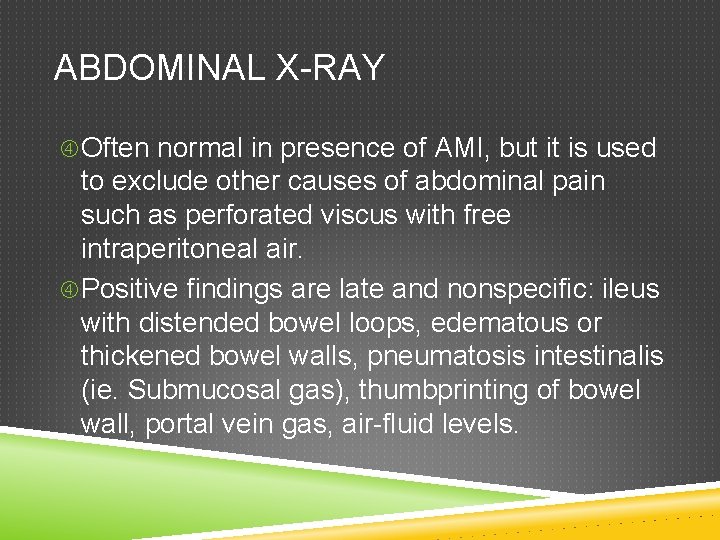 ABDOMINAL X-RAY Often normal in presence of AMI, but it is used to exclude