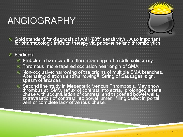 ANGIOGRAPHY Gold standard for diagnosis of AMI (88% sensitivity). Also important for pharmacologic infusion