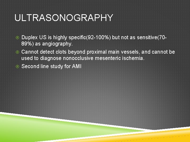 ULTRASONOGRAPHY Duplex US is highly specific(92 -100%) but not as sensitive(70 - 89%) as