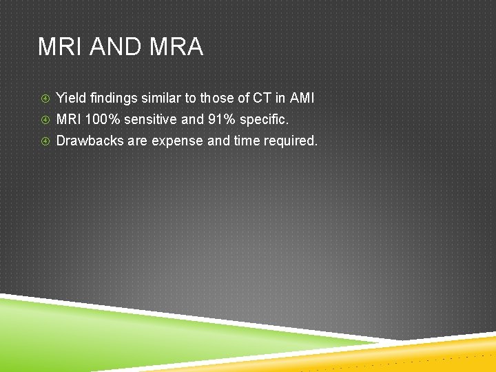 MRI AND MRA Yield findings similar to those of CT in AMI MRI 100%