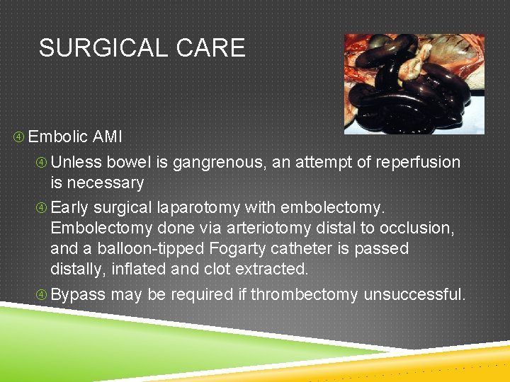 SURGICAL CARE Embolic AMI Unless bowel is gangrenous, an attempt of reperfusion is necessary