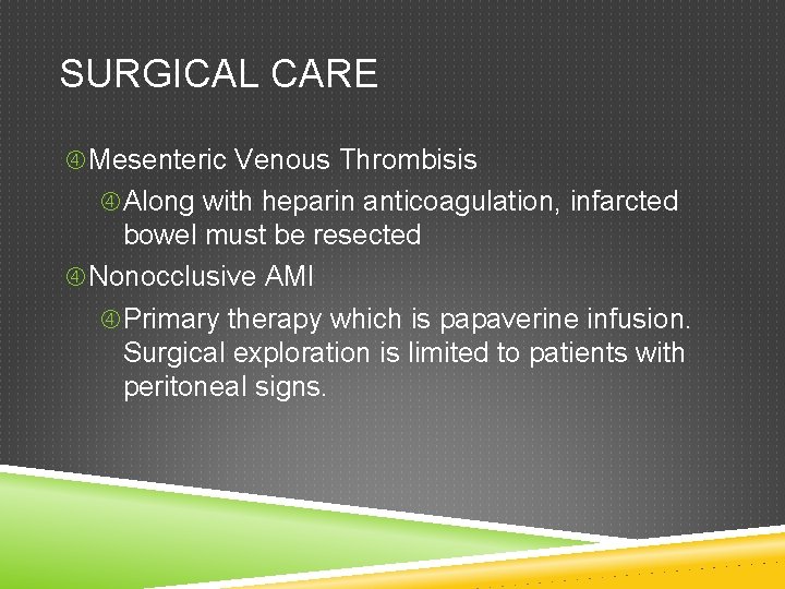 SURGICAL CARE Mesenteric Venous Thrombisis Along with heparin anticoagulation, infarcted bowel must be resected