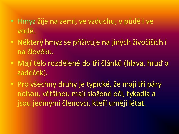  • Hmyz žije na zemi, ve vzduchu, v půdě i ve vodě. •