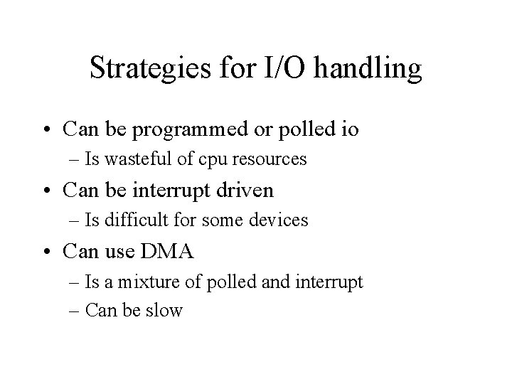 Strategies for I/O handling • Can be programmed or polled io – Is wasteful Strategies for I/O handling • Can be programmed or polled io – Is wasteful