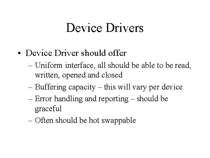 Device Drivers • Device Driver should offer – Uniform interface, all should be able Device Drivers • Device Driver should offer – Uniform interface, all should be able