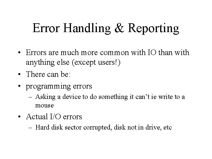 Error Handling & Reporting • Errors are much more common with IO than with Error Handling & Reporting • Errors are much more common with IO than with