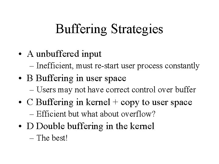 Buffering Strategies • A unbuffered input – Inefficient, must re-start user process constantly • Buffering Strategies • A unbuffered input – Inefficient, must re-start user process constantly •