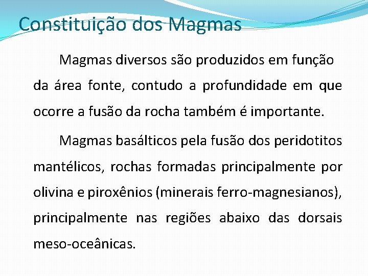 Constituição dos Magmas diversos são produzidos em função da área fonte, contudo a profundidade