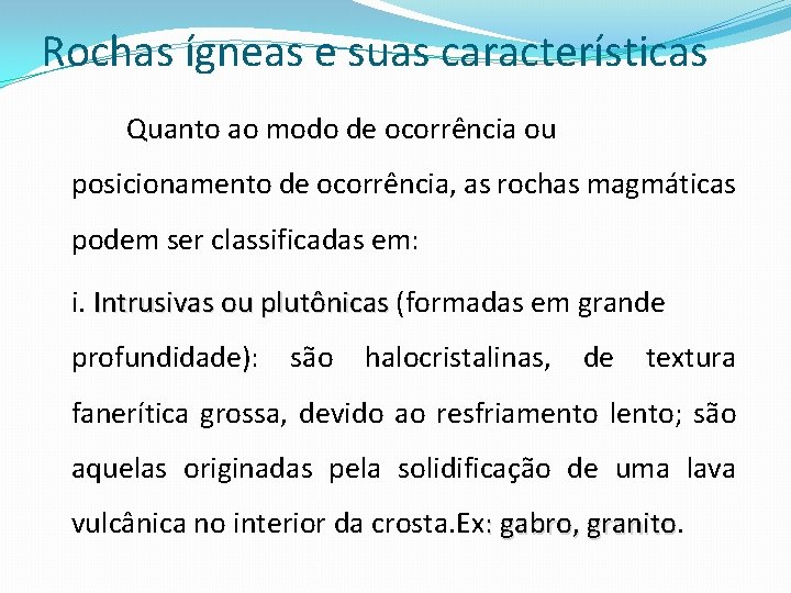 Rochas ígneas e suas características Quanto ao modo de ocorrência ou posicionamento de ocorrência,