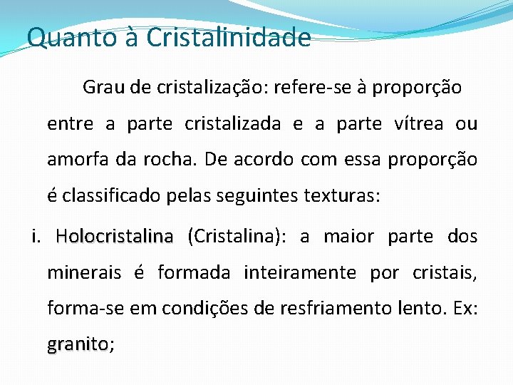 Quanto à Cristalinidade Grau de cristalização: refere-se à proporção entre a parte cristalizada e