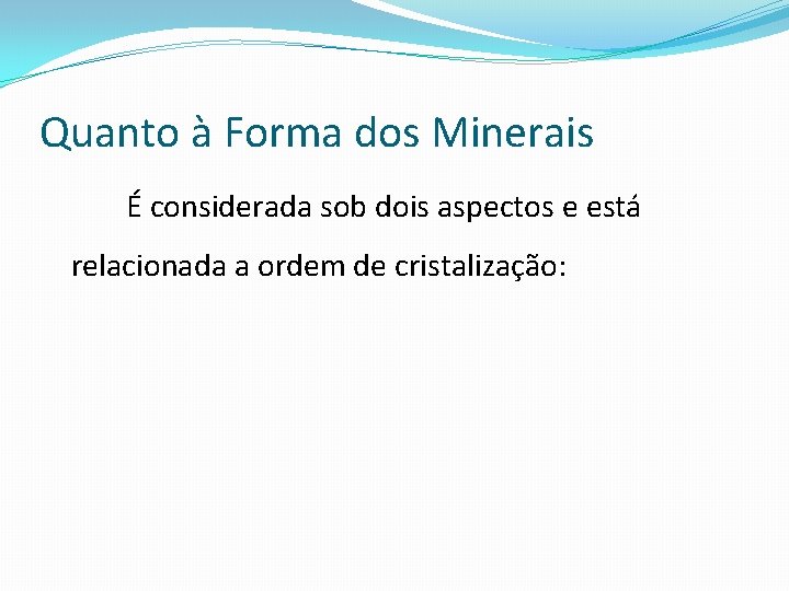 Quanto à Forma dos Minerais É considerada sob dois aspectos e está relacionada a