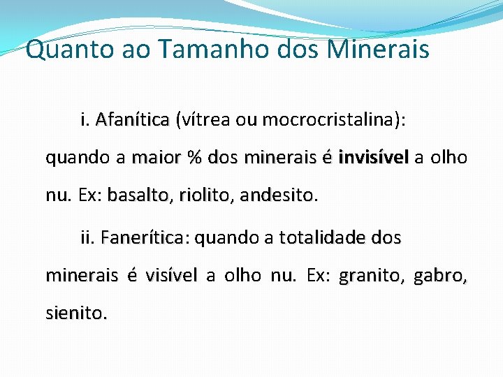 Quanto ao Tamanho dos Minerais i. Afanítica (vítrea ou mocrocristalina): quando a maior %