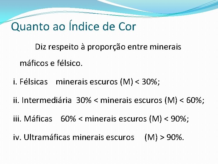 Quanto ao Índice de Cor Diz respeito à proporção entre minerais máficos e félsico.