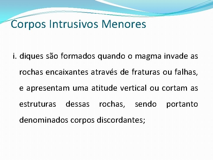 Corpos Intrusivos Menores i. diques são formados quando o magma invade as rochas encaixantes