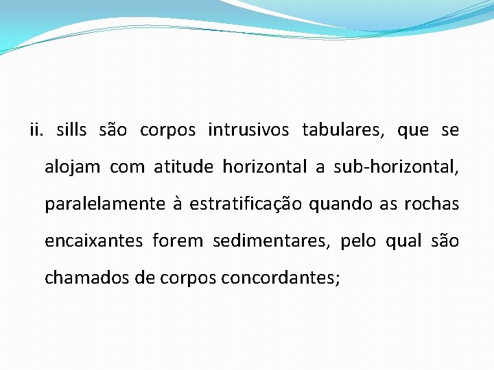 ii. sills são corpos intrusivos tabulares, que se alojam com atitude horizontal a sub-horizontal,