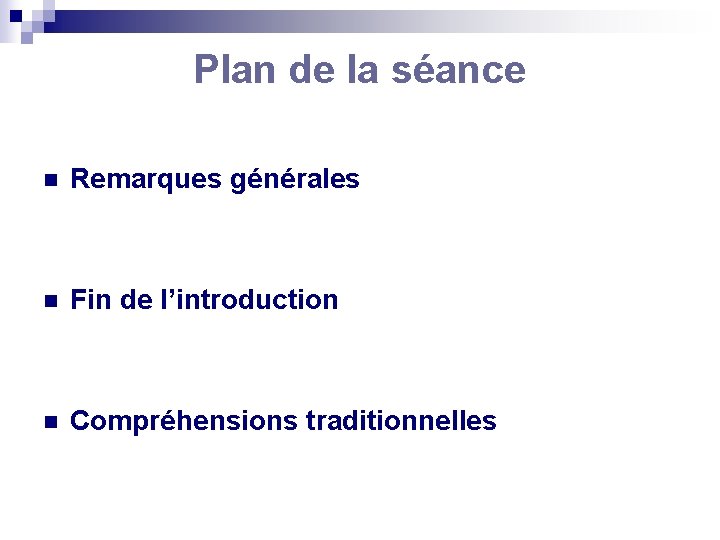 Plan de la séance n Remarques générales n Fin de l’introduction n Compréhensions traditionnelles