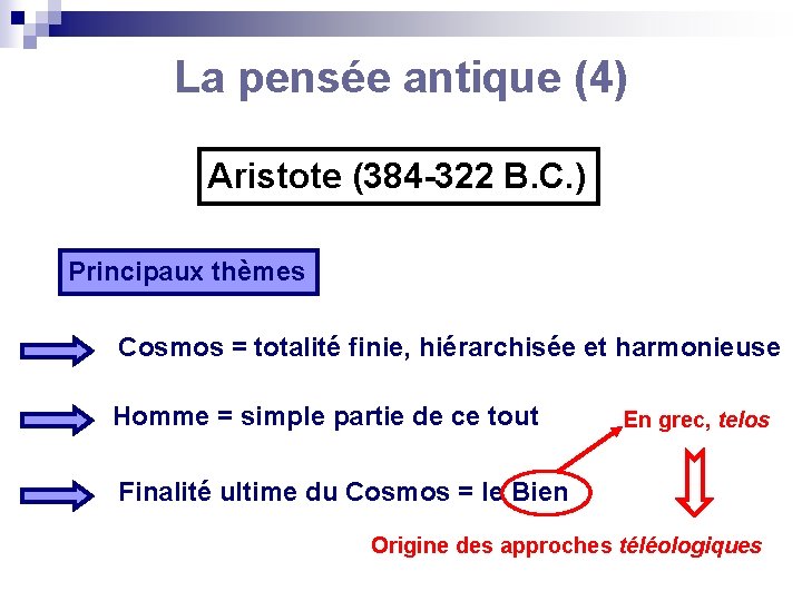 La pensée antique (4) Aristote (384 -322 B. C. ) Principaux thèmes Cosmos =