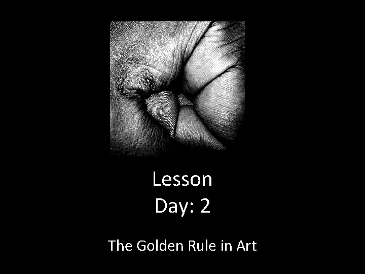 Lesson Day: 2 The Golden Rule in Art 