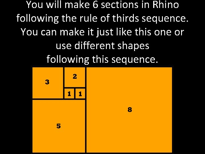 You will make 6 sections in Rhino following the rule of thirds sequence. You