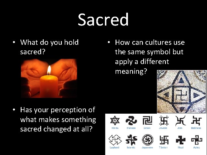 Sacred • What do you hold sacred? • Has your perception of what makes