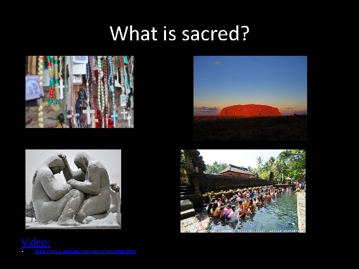 What is sacred? Video: • https: //www. youtube. com/watch? v=G 3 j. Zgq. DFTtc