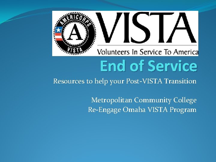 End of Service Resources to help your Post-VISTA Transition Metropolitan Community College Re-Engage Omaha
