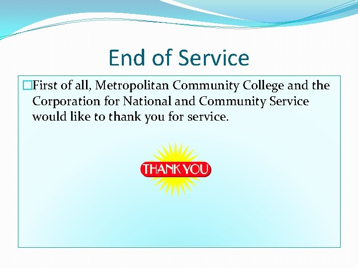 End of Service �First of all, Metropolitan Community College and the Corporation for National