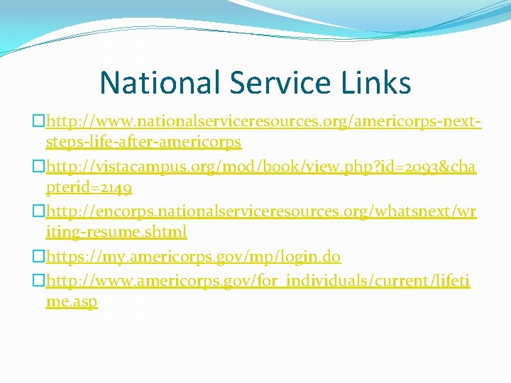 National Service Links �http: //www. nationalserviceresources. org/americorps-nextsteps-life-after-americorps �http: //vistacampus. org/mod/book/view. php? id=2093&cha pterid=2149 �http: