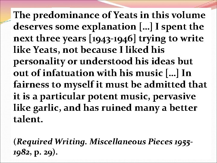 The predominance of Yeats in this volume deserves some explanation […] I spent the