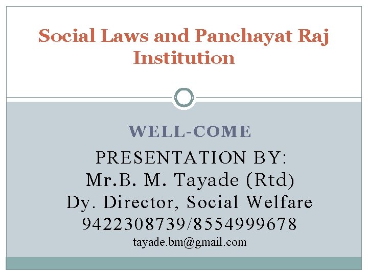 Social Laws and Panchayat Raj Institution WELL-COME PRESENTATION BY : Mr. B. M. Tayade