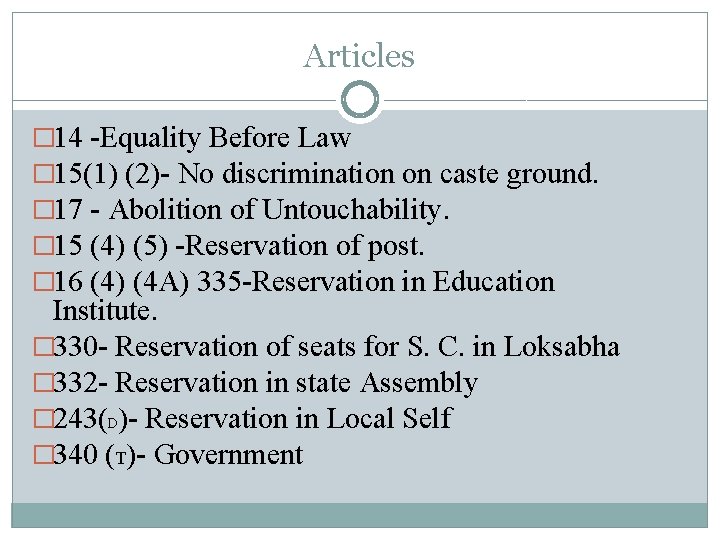 Articles � 14 -Equality Before Law � 15(1) (2)- No discrimination on caste ground.