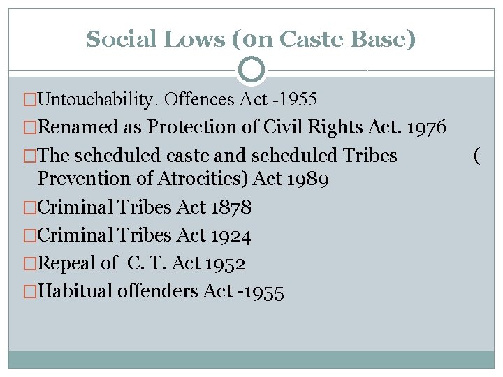 Social Lows (0 n Caste Base) �Untouchability. Offences Act -1955 �Renamed as Protection of