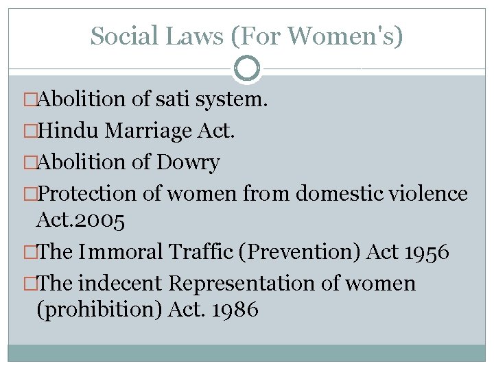Social Laws (For Women's) �Abolition of sati system. �Hindu Marriage Act. �Abolition of Dowry