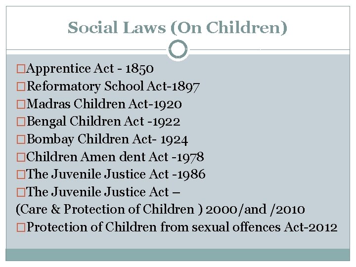 Social Laws (On Children) �Apprentice Act - 1850 �Reformatory School Act-1897 �Madras Children Act-1920