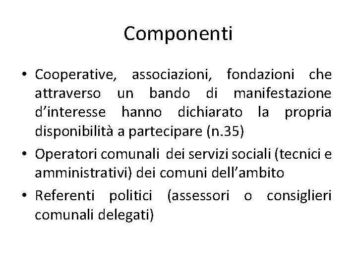Componenti • Cooperative, associazioni, fondazioni che attraverso un bando di manifestazione d’interesse hanno dichiarato