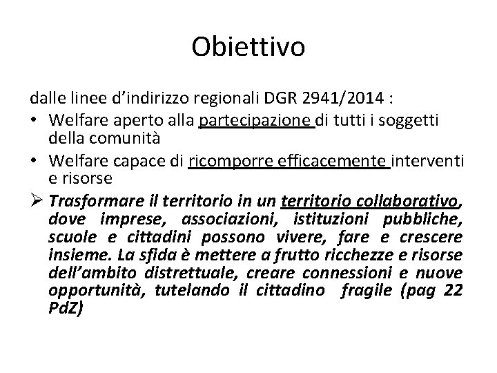 Obiettivo dalle linee d’indirizzo regionali DGR 2941/2014 : • Welfare aperto alla partecipazione di