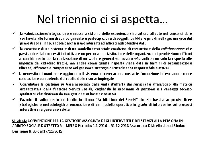 Nel triennio ci si aspetta… ü ü ü la valorizzazione/integrazione e messa a sistema