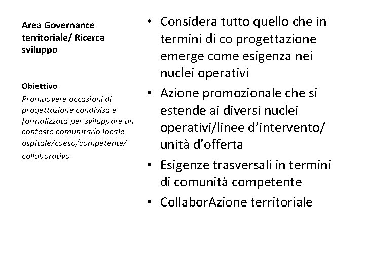 Area Governance territoriale/ Ricerca sviluppo Obiettivo Promuovere occasioni di progettazione condivisa e formalizzata per