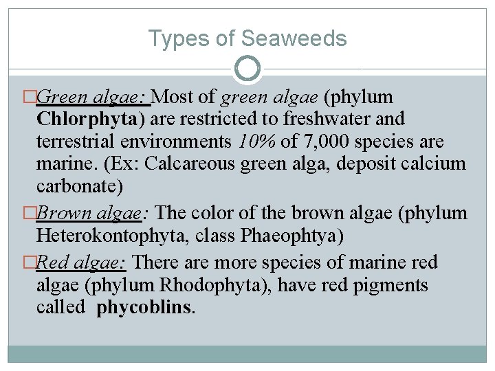 Types of Seaweeds �Green algae: Most of green algae (phylum Chlorphyta) are restricted to