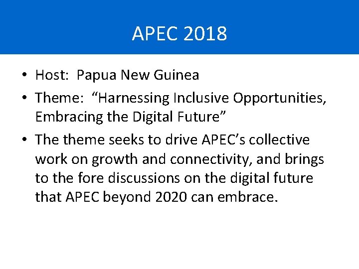 APEC 2018 • Host: Papua New Guinea • Theme: “Harnessing Inclusive Opportunities, Embracing the