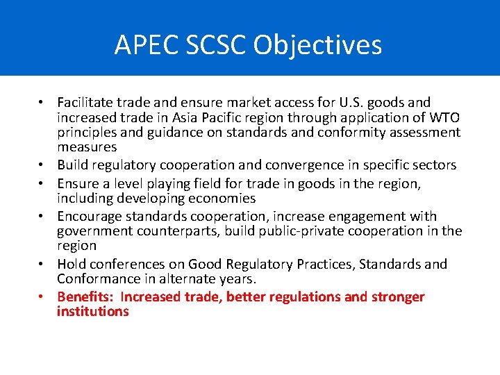 APEC SCSC Objectives • Facilitate trade and ensure market access for U. S. goods