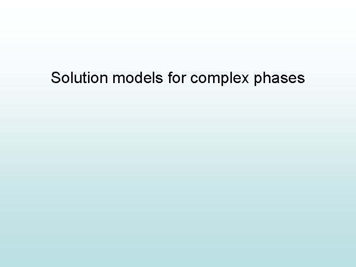 Solution models for complex phases 
