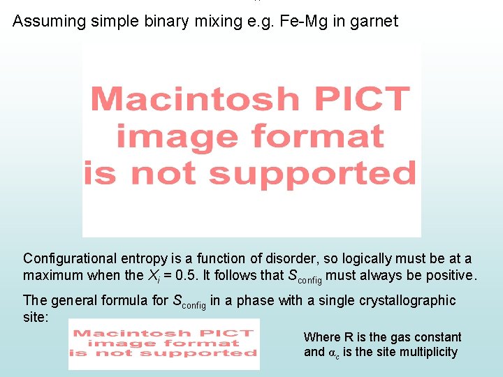 Assuming simple binary mixing e. g. Fe-Mg in garnet Configurational entropy is a function