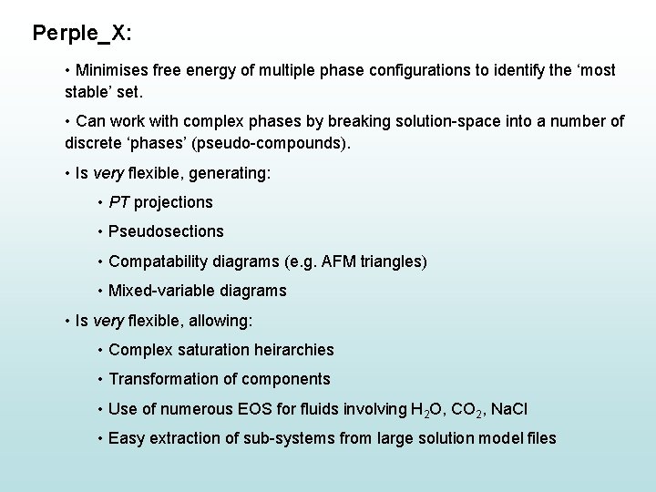 Perple_X: • Minimises free energy of multiple phase configurations to identify the ‘most stable’