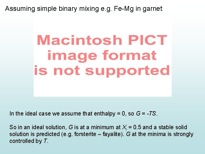 Assuming simple binary mixing e. g. Fe-Mg in garnet In the ideal case we