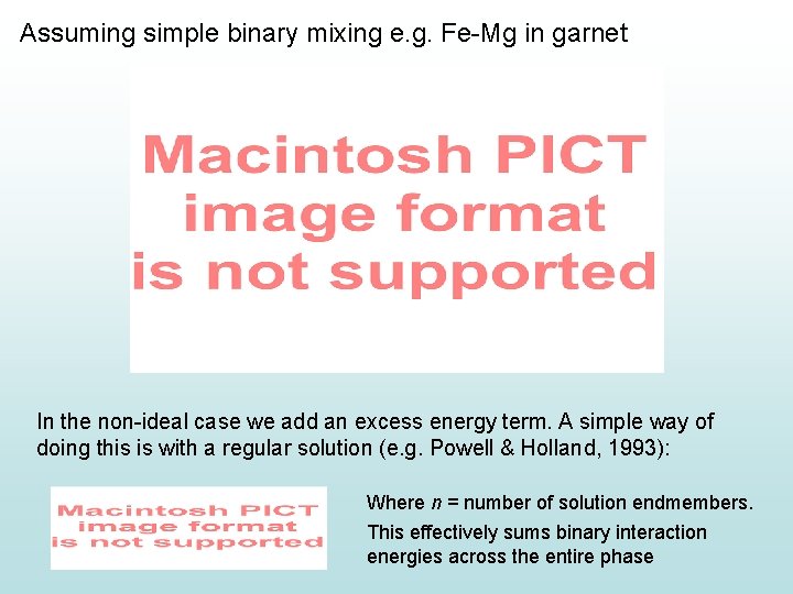 Assuming simple binary mixing e. g. Fe-Mg in garnet In the non-ideal case we