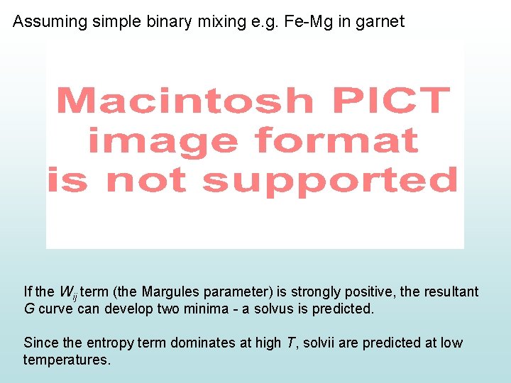 Assuming simple binary mixing e. g. Fe-Mg in garnet If the Wij term (the