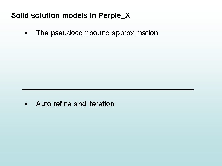 Solid solution models in Perple_X • The pseudocompound approximation • Auto refine and iteration