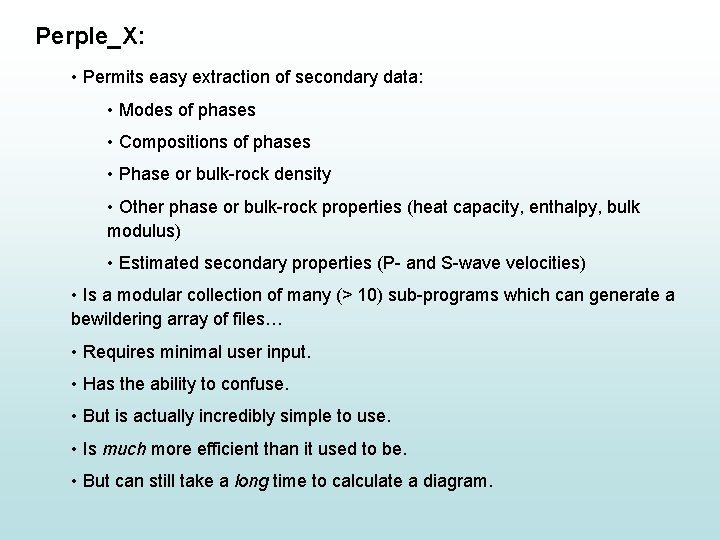 Perple_X: • Permits easy extraction of secondary data: • Modes of phases • Compositions