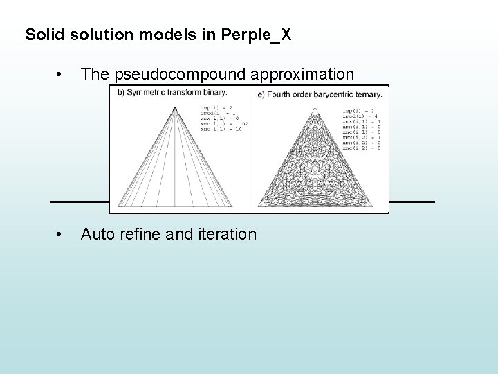 Solid solution models in Perple_X • The pseudocompound approximation • Auto refine and iteration